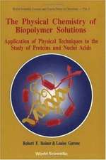 Physical Chemistry of Biopolymer Solutions, The: Application of Physical Techniques to the Study of Proteins & Nuclei Acids