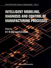 Intelligent Modeling, Diagnosis and Control of Manufacturing Processes