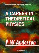 A Career in Theoretical Physics: Series in 20th Century Physics