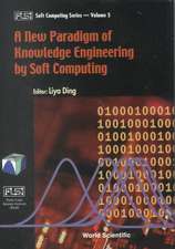 A New Paradigm of Knowledge Engineering by Soft Computing