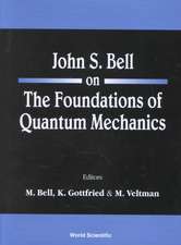 John S Bell on the Foundations of Quantum Mechanics