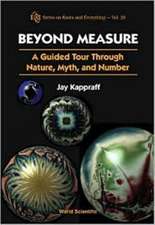 Beyond Measure: A Guided Tour Through Nature, Myth and Number