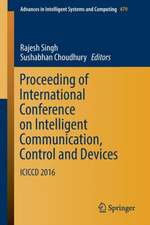 Proceeding of International Conference on Intelligent Communication, Control and Devices: ICICCD 2016