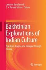 Bakhtinian Explorations of Indian Culture: Pluralism, Dogma and Dialogue Through History