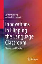 Innovations in Flipping the Language Classroom: Theories and Practices