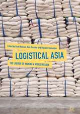 Logistical Asia: The Labour of Making a World Region