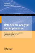 Data Science Analytics and Applications: First International Conference, DaSAA 2017, Chennai, India, January 4-6, 2017, Revised Selected Papers