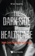 Dark Side of Healthcare, The: Issues, Cases, and Lessons for the Future