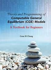 Theory and Programming of Computable General Equilibrium (Cge) Models: A Textbook for Beginners