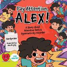 Pay Attention, Alex!: A Story about Attention Deficit Hyperactivity Disorder