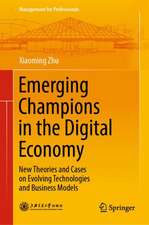 Emerging Champions in the Digital Economy: New Theories and Cases on Evolving Technologies and Business Models