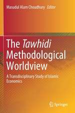 The Tawhidi Methodological Worldview: A Transdisciplinary Study of Islamic Economics