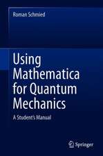 Using Mathematica for Quantum Mechanics: A Student’s Manual