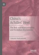 China’s Achilles’ Heel: The Belt and Road Initiative and Its Indian Discontents