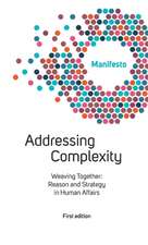 Welcome Complexity Manifesto: Addressing Complexity: Weaving Together: Reason and Strategy in Human Affairs