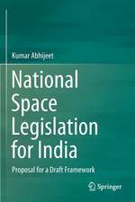 National Space Legislation for India: Proposal for a Draft Framework