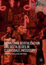 Downtown Revitalisation and Delta Blues in Clarksdale, Mississippi: Lessons for Small Cities and Towns