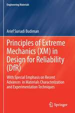 Principles of Extreme Mechanics (XM) in Design for Reliability (DfR): With Special Emphasis on Recent Advances in Materials Characterization and Experimentation Techniques