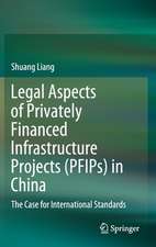 Legal Aspects of Privately Financed Infrastructure Projects (PFIPs) in China: The Case for International Standards