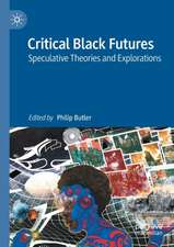 Critical Black Futures: Speculative Theories and Explorations