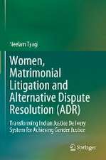 Women, Matrimonial Litigation and Alternative Dispute Resolution (ADR): Transforming Indian Justice Delivery System for Achieving Gender Justice