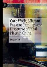 Care Work, Migrant Peasant Families and Discourse of Filial Piety in China