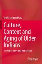 Culture, Context and Aging of Older Indians: Narratives from India and Beyond