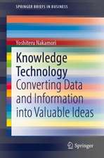 Knowledge Technology: Converting Data and Information into Valuable Ideas