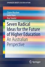 Seven Radical Ideas for the Future of Higher Education: An Australian Perspective