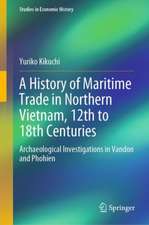 A History of Maritime Trade in Northern Vietnam, 12th to 18th Centuries: Archaeological Investigations in Vandon and Phohien