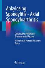 Ankylosing Spondylitis - Axial Spondyloarthritis: Cellular, Molecular and Environmental Factors