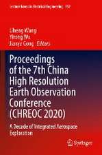 Proceedings of the 7th China High Resolution Earth Observation Conference (CHREOC 2020): A Decade of Integrated Aerospace Exploration