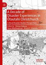 A Decade of Disaster Experiences in Ōtautahi Christchurch: Critical Disaster Studies Perspectives