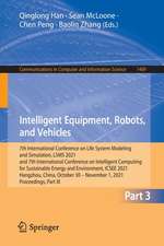 Intelligent Equipment, Robots, and Vehicles: 7th International Conference on Life System Modeling and Simulation, LSMS 2021 and 7th International Conference on Intelligent Computing for Sustainable Energy and Environment, ICSEE 2021, Hangzhou, China, October 30 – November 1, 2021, Proceedings, Part III