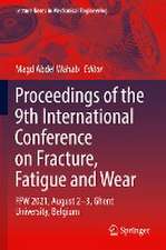 Proceedings of the 9th International Conference on Fracture, Fatigue and Wear