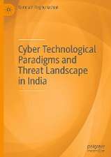 Cyber Technological Paradigms and Threat Landscape in India