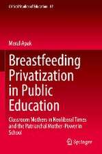 Breastfeeding Privatization in Public Education: Classroom Mothers in Neoliberal Times and the Patriarchal Mother-Power in School