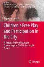 Children’s Free Play and Participation in the City: A Speculative Autobiography Concerning the World it just might Create