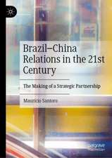 Brazil–China Relations in the 21st Century: The Making of a Strategic Partnership