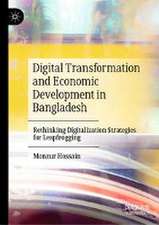 Digital Transformation and Economic Development in Bangladesh: Rethinking Digitalization Strategies for Leapfrogging