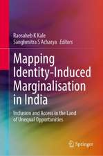 Mapping Identity-Induced Marginalisation in India: Inclusion and Access in the Land of Unequal Opportunities