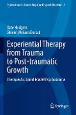 Experiential Therapy from Trauma to Post-traumatic Growth: Therapeutic Spiral Model Psychodrama