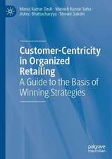 Customer-Centricity in Organized Retailing: A Guide to the Basis of Winning Strategies