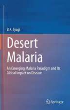 Desert Malaria: An Emerging Malaria Paradigm and Its Global Impact on Disease Elimination