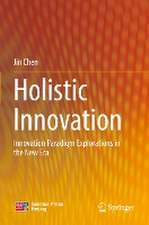 Holistic Innovation: Innovation Paradigm Explorations in the New Era