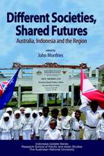 Different Societies, Shared Futures: Australia, Indonesia and the Region