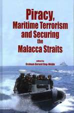 Piracy, Maritme Terrorism and Securing the Malacca Straits