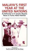 Malaya's First Year at the United Nations: As Reflected in Dr Ismail's Reports Home to Tunku Abdul Rahman