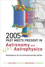 2005: Past Meets Present in Astronomy and Astrophysics - Proceedings of the 15th Portuguese National Meeting