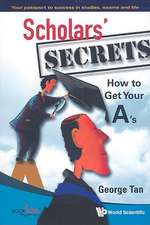 Scholars' Secrets: How to Get Your A's